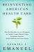 Reinventing American Health Care : How the Affordable Care Act Will Improve Our Terribly Complex, Blatantly Unjust, Outrageously Expensive, Grossly Inefficient, Error Prone System
