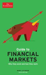The Economist Guide to Financial Markets : Why They Exist and How They Work