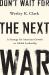 Don't Wait for the Next War : A Strategy for American Growth and Global Leadership