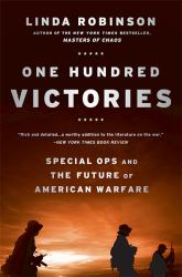 One Hundred Victories : Special Ops and the Future of American Warfare
