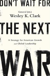 Don't Wait for the Next War : A Strategy for American Growth and Global Leadership