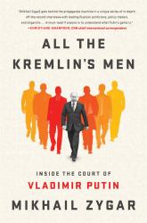 All the Kremlin's Men : Inside the Court of Vladimir Putin