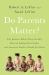 Do Parents Matter? : Why Japanese Babies Sleep Soundly, Mexican Siblings Don't Fight, and American Families Should Just Relax