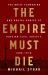 The Empire Must Die : Russia's Revolutionary Collapse, 1900-1917