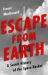 Escape from Earth : A Secret History of the Space Rocket