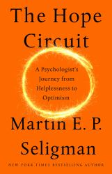 The Hope Circuit : A Psychologist's Journey from Helplessness to Optimism