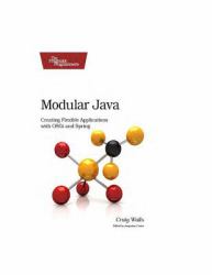 Modular Java: Creating Flexible Applications with OSGi and Spring (Pragmatic Programmers)
