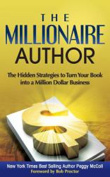 The Millionaire Author : The Hidden Strategies to Turn Your Book into a Million Dollar Business