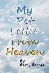 My Pet Letter from Heaven : Comforting Pet-Loss Message from a Pet in Heaven with Surprise Twist Ending Designed to Help the Bereaved Through the Grieving Process, Especially for Children Who Have Lost a Beloved Pet with Original Illustrations by Author 