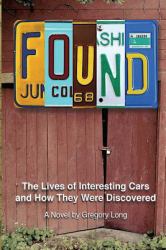 Found : The Lives of Interesting Cars and How They Were Found. a Novel