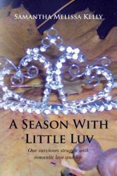 A Season with Little Luv : One Survivors Struggle with Romantic Love and Life