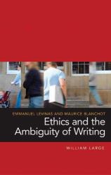 Emmanuel Levinas and Maurice Blanchot : Ethics and the Ambiguity of Writing