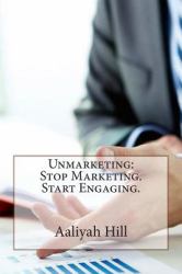 Unmarketing: Stop Marketing. Start Engaging
