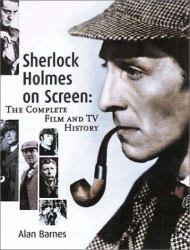 Sherlock Holmes on Screen : The Complete Film and TV History