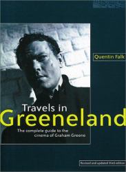Travels in Greeneland : The Complete Guide to the Cinema of Graham Greene