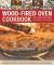 Wood-Fired Oven Cookbook : 70 Recipes for Incredible Stone-Baked Pizzas and Breads, Roasts, Cakes and Desserts, All Specially Devised for the Outdoor Oven and Illustrated in over 400 Photographs