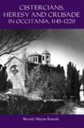 Cistercians, Heresy and Crusade in Occitania, 1145-1229 : Preaching in the Lord's Vineyard