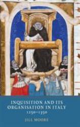 Inquisition and Its Organisation in Italy, 1250-1350