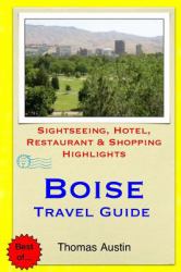 Boise Travel Guide : Sightseeing, Hotel, Restaurant and Shopping Highlights