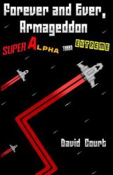 Forever and Ever, Armageddon - Super Alpha Turbo Extreme : The Complete Short Stories of David Court