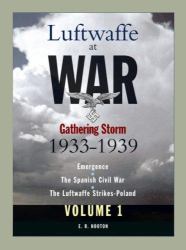Luftwaffe at War Vol. 1 : Gathering Storm, 1933-1939 - Emergence, the Spanish Civil War, the Luftwaffe Strikes - Poland