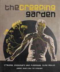 The Creeping Garden : Irrational Encounters with Plasmodial Slime Moulds