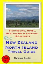 New Zealand, North Island Travel Guide : Sightseeing, Hotel, Restaurant and Shopping Highlights