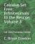 Calculus Set Free : Infinitesimals to the Rescue, Volume 3: Fall 2019 Preliminary Edition