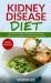 Kidney Disease Diet : The Doctor's Diagnosis! Stopping Renal Disturbs Thanks to Low Sodium & Potassium Healthy Recipes [AVOID DIALYSIS]