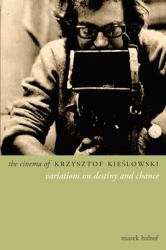 The Cinema of Krzysztof Kieslowski : Variations on Destiny and Chance