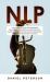Nlp : The Essential Guide for Beginners Explaining the Secrets on Mind Control, Manipulation, Dark Psychology, Persuasion, and How to Reprogram Yourself