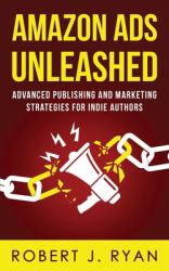 Amazon Ads Unleashed : Advanced Publishing and Marketing Strategies for Indie Authors