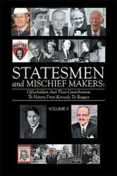 Statesmen and Mischief Makers: : Officeholders and Their Contributions to History from Kennedy to Reagan