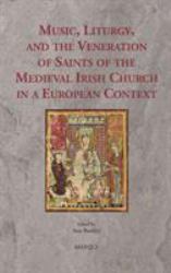 Hibernia Cantans : Music, Liturgy and the Veneration of Irish Saints in Medieval Europe