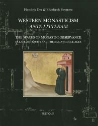 Western Monasticism Ante Litteram : The Spaces of Monastic Observance in Late Antiquity and the Early Middle Ages