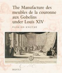 The Manufacture des Meubles de la Couronne Aux Gobelins under Louis XIV : A Social, Political and Cultural History