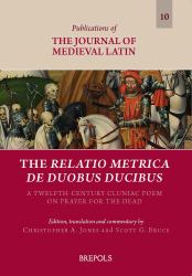The Relatio Metrica de Duobus Ducibus : A Twelfth-Century Cluniac Poem on Prayer for the Dead