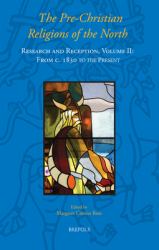 The Pre-Christian Religions of the North : Research and Reception, Volume II: from C. 1830 to the Present