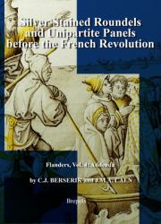 Silver-Stained Roundels and Unipartite Panels Before the French Revolution : Flanders, Vol. 4: Addenda