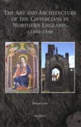 The Art and Architecture of the Cistercians in Northern England, C. 1300-1540