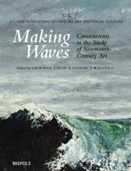 Making Waves : Crosscurrents in the Study of Nineteenth-Century Art