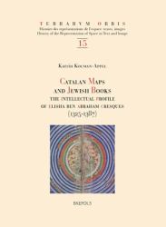 Catalan Maps and Jewish Books : The Intellectual Profile of Elisha Ben Abraham Cresques (1325-1387)