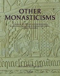 Other Monasticisms : Studies in the History and Architecture of Religious Communities Outside the Canon, 11th-15th Centuries