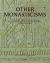 Other Monasticisms : Studies in the History and Architecture of Religious Communities Outside the Canon, 11th-15th Centuries