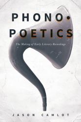 Phonopoetics : The Making of Early Literary Recordings