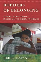 Borders of Belonging : Struggle and Solidarity in Mixed-Status Immigrant Families