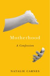 Motherhood : A Confession