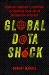 Global Data Shock : Strategic Ambiguity, Deception, and Surprise in an Age of Information Overload