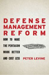 Defense Management Reform : How to Make the Pentagon Work Better and Cost Less