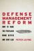 Defense Management Reform : How to Make the Pentagon Work Better and Cost Less